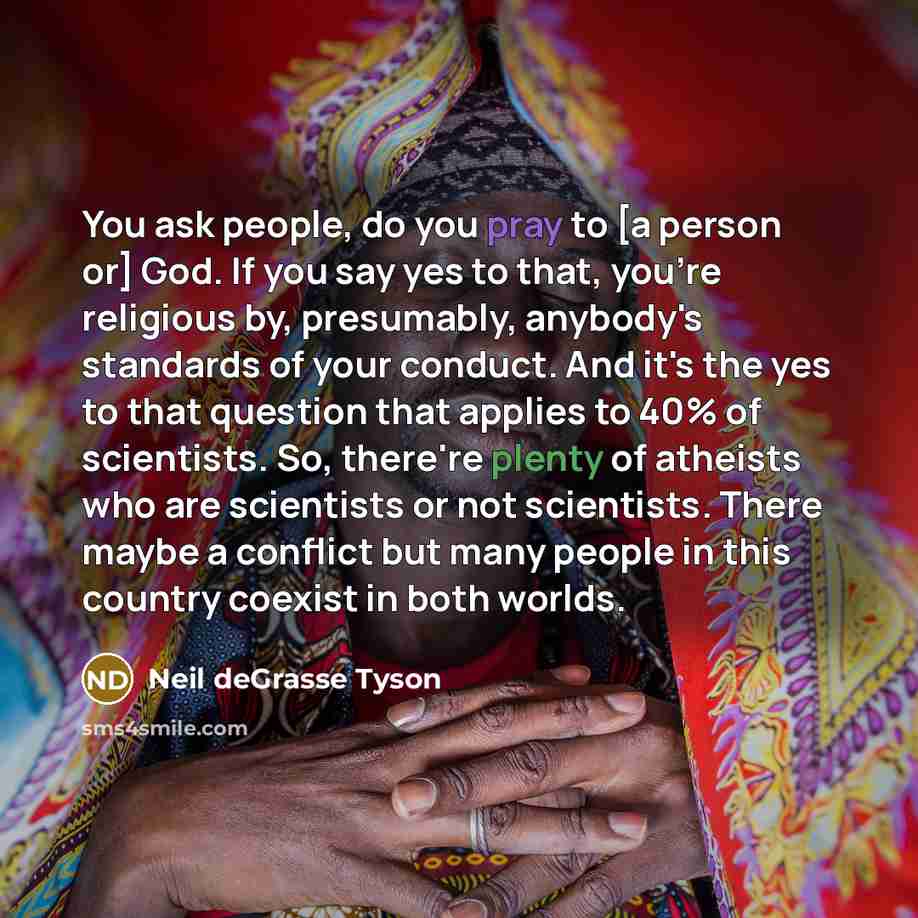 “You ask people, do you pray to [a person or]…” quote by Neil deGrasse Tyson