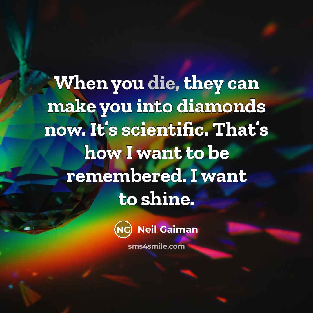 “When you die, they can make you into diamonds now.…” quote by Neil Gaiman