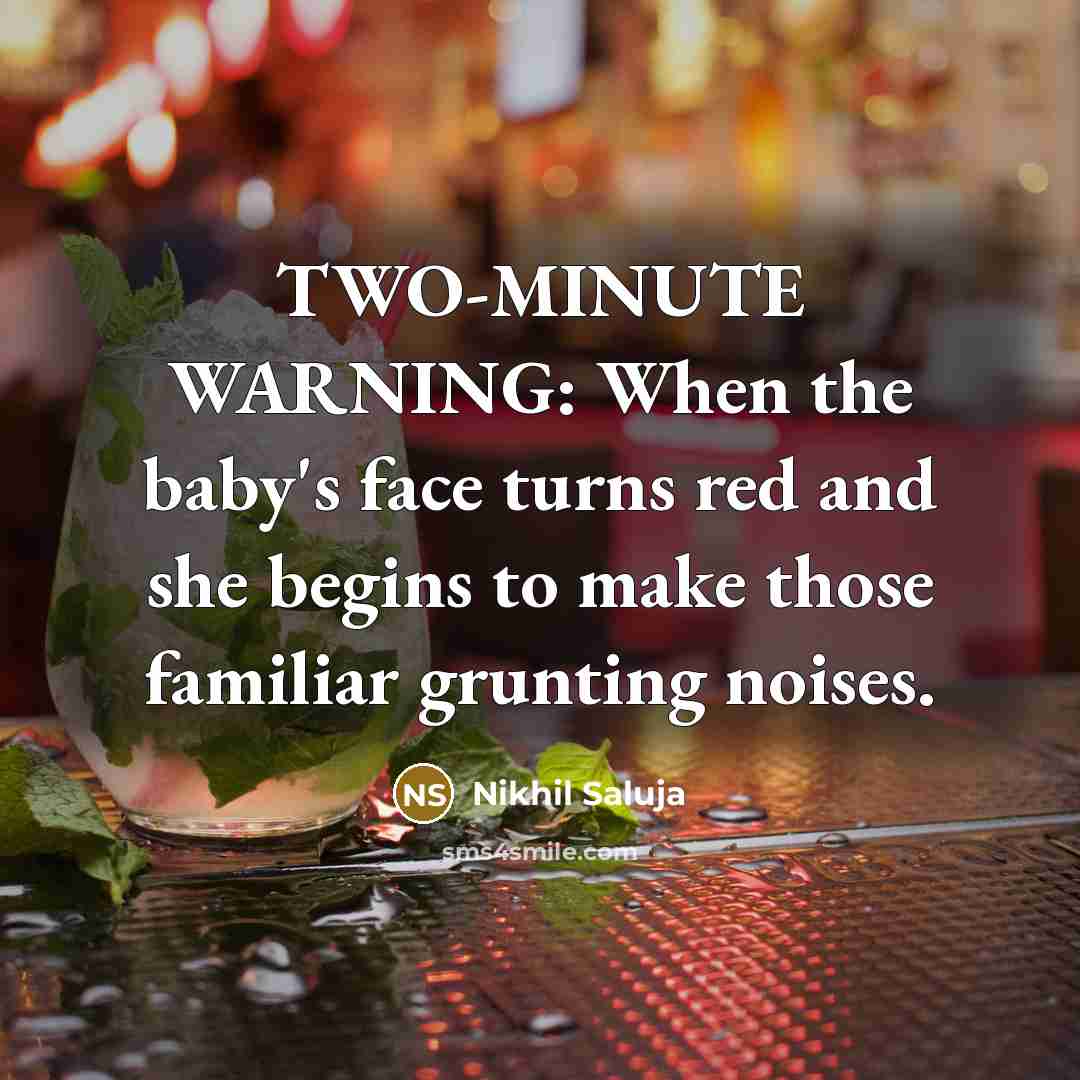 “TWO-MINUTE WARNING: When the baby's face turns red and she…” quote by Nikhil Saluja