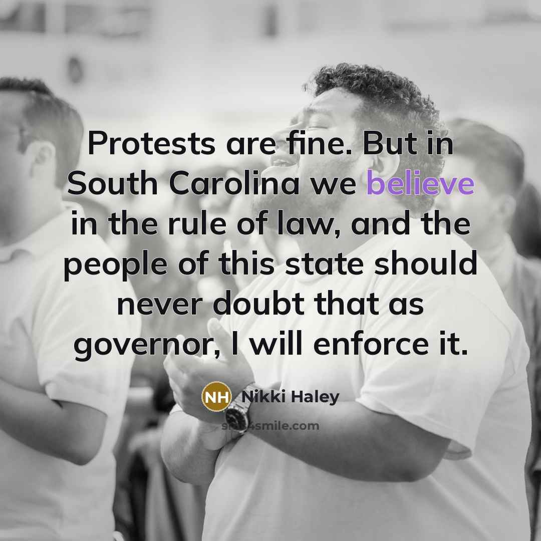 “Protests are fine. But in South Carolina we believe in…” quote by Nikki Haley