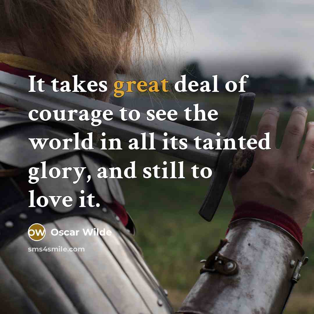 “It takes great deal of courage to see the world…” quote by Oscar Wilde