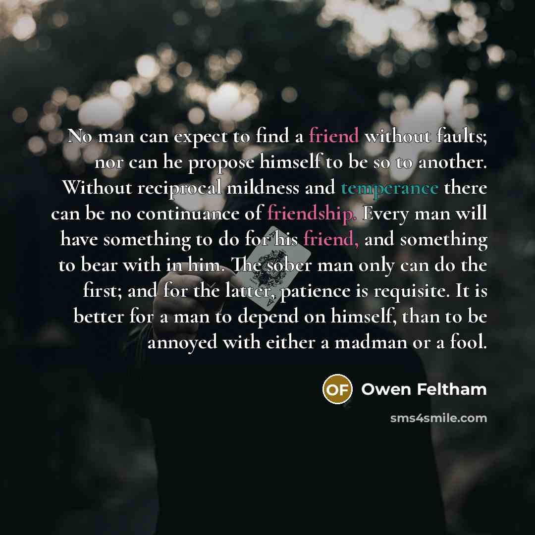 “No man can expect to find a friend without faults;…” quote by Owen Feltham