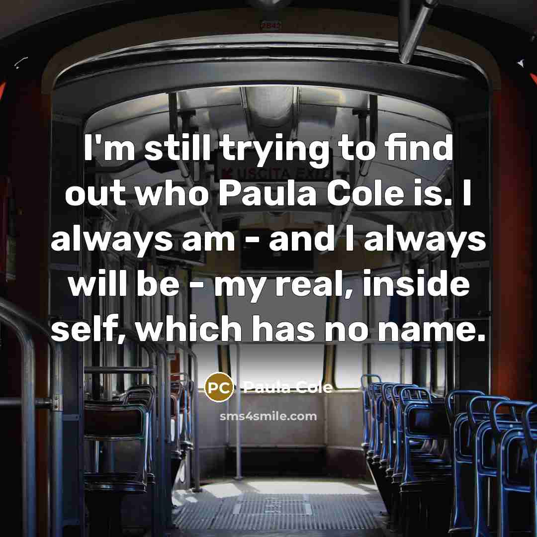 “I'm still trying to find out who Paula Cole is.…” quote by Paula Cole