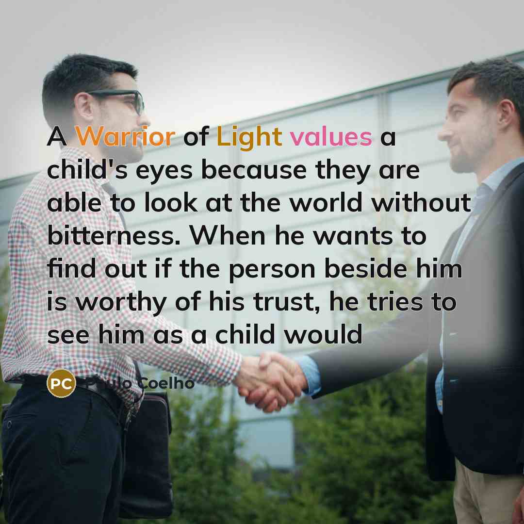 “A Warrior of Light values a child's eyes because they…” quote by Paulo Coelho