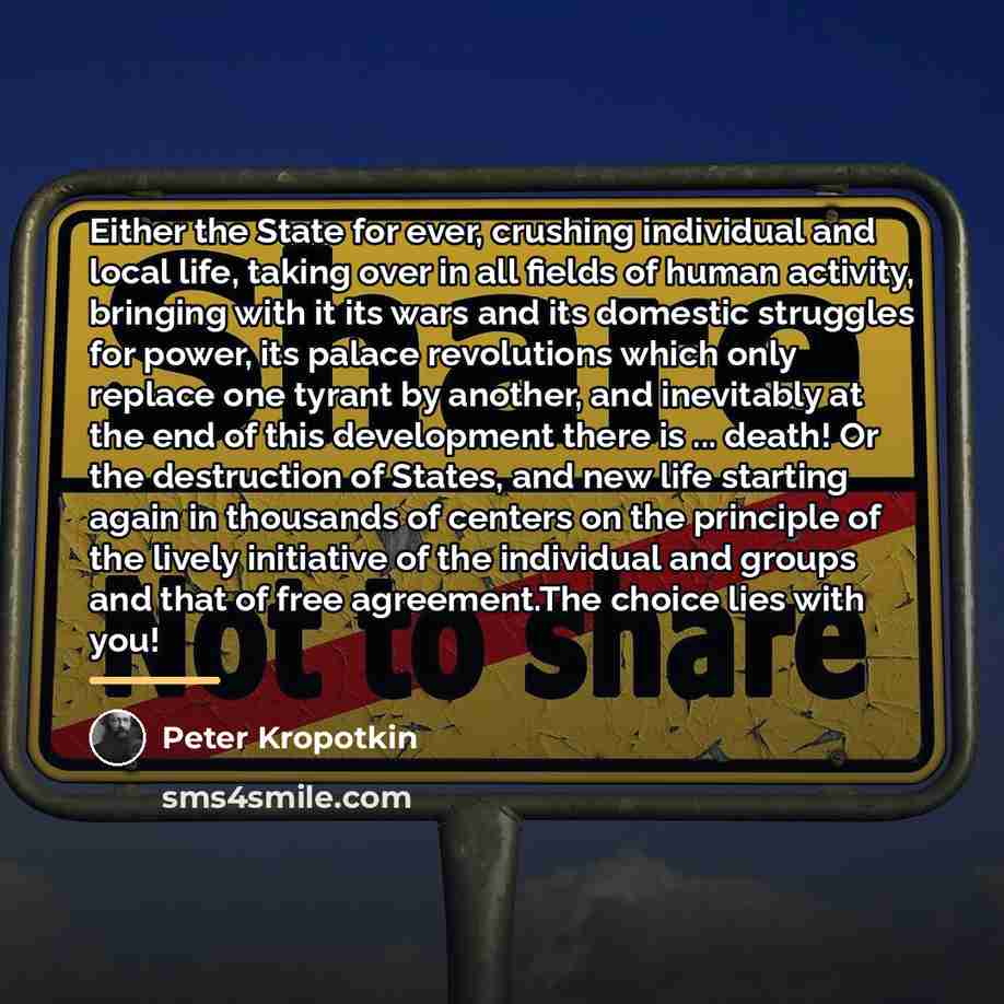 “Either the State for ever, crushing individual and local life,…” quote by Peter Kropotkin