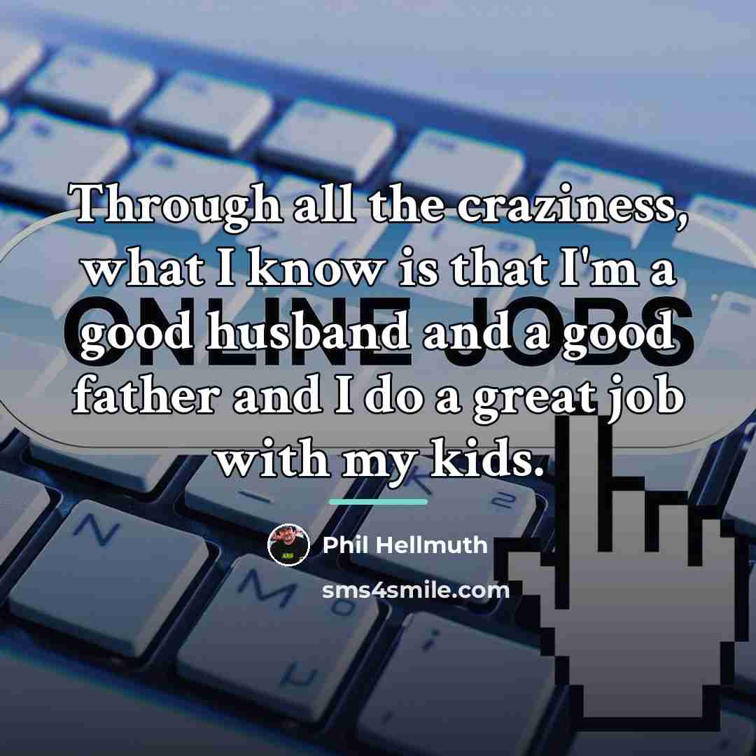“Through all the craziness, what I know is that I'm…” quote by Phil Hellmuth