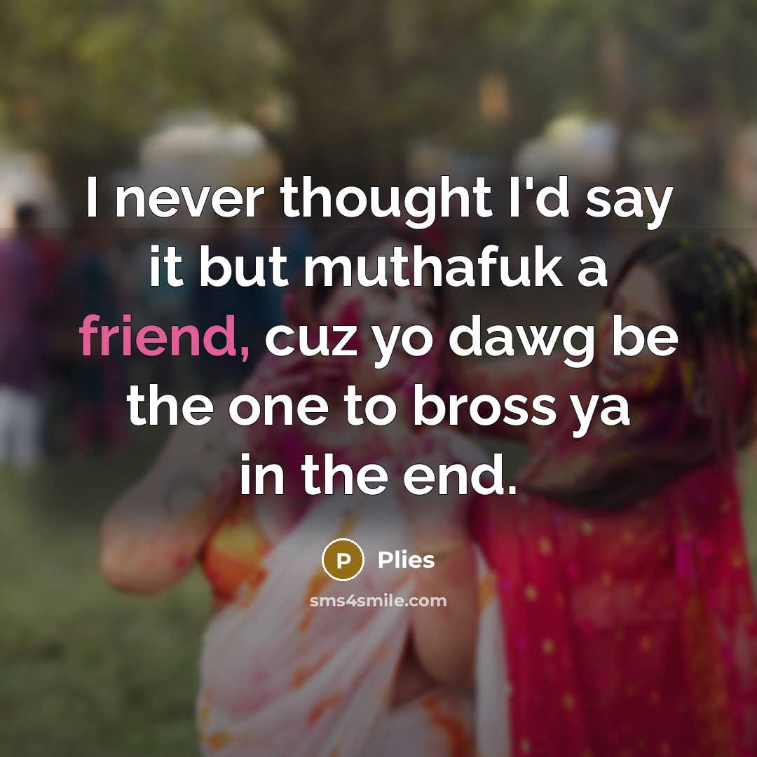 “I never thought I'd say it but muthafuk a friend,…” quote by Plies