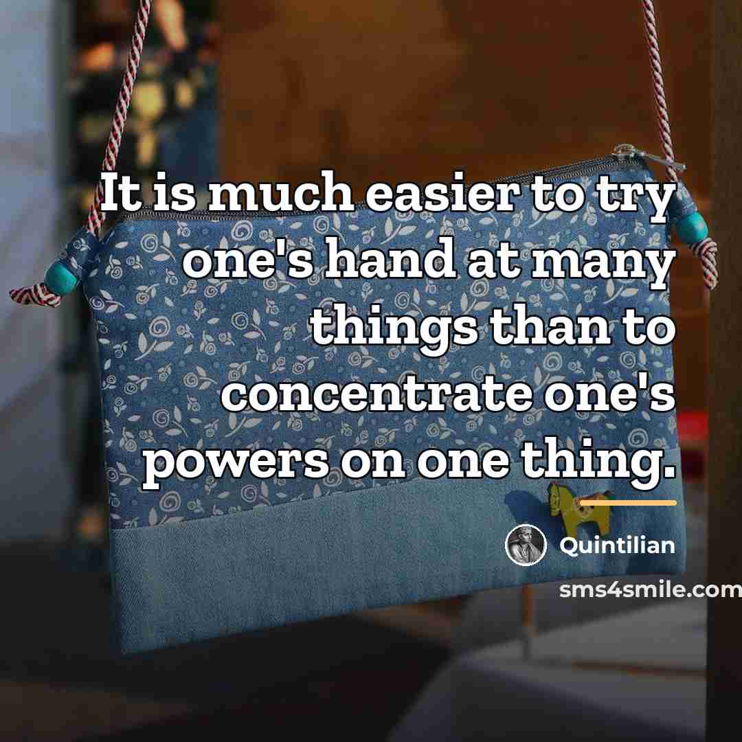 “It is much easier to try one's hand at many…” quote by Quintilian