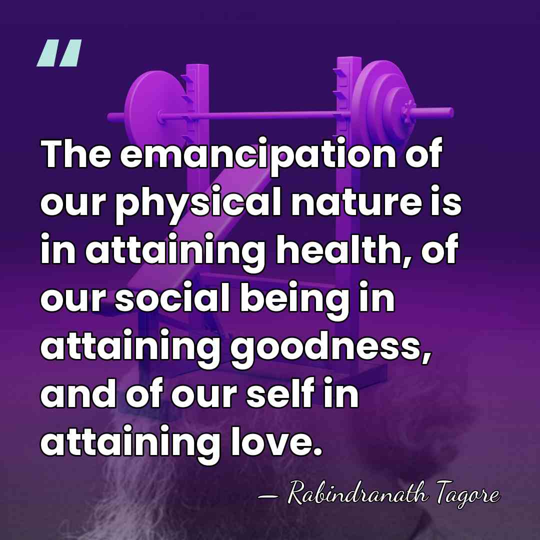 The emancipation of our physical nature is in attaining health, of our&hellip; - Rabindranath Tagore