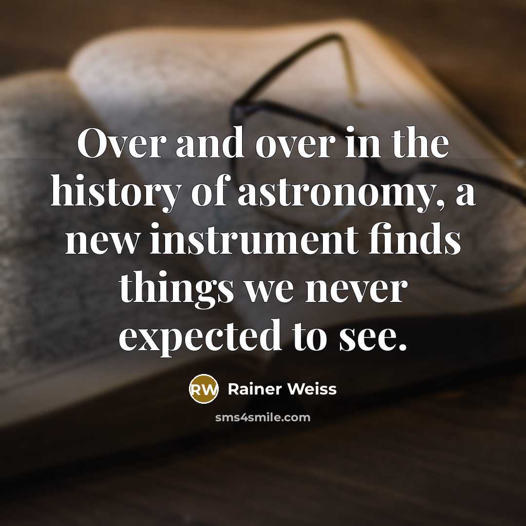 “Over and over in the history of astronomy, a new…” quote by Rainer Weiss