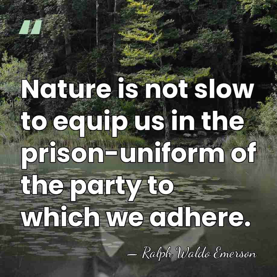 Nature is not slow to equip us in the prison-uniform of the&hellip; - Ralph Waldo Emerson