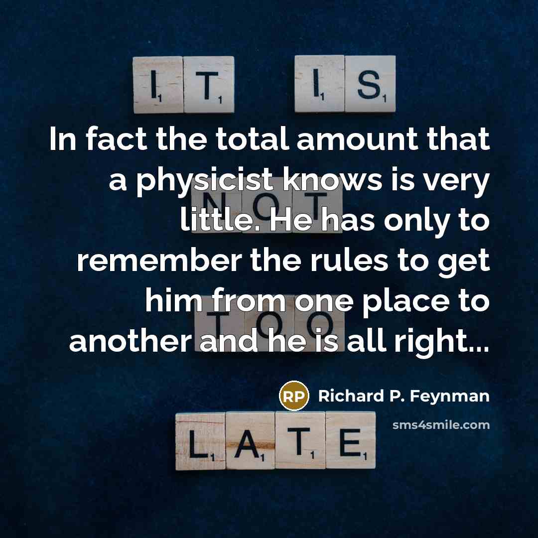 “In fact the total amount that a physicist knows is…” quote by Richard P. Feynman