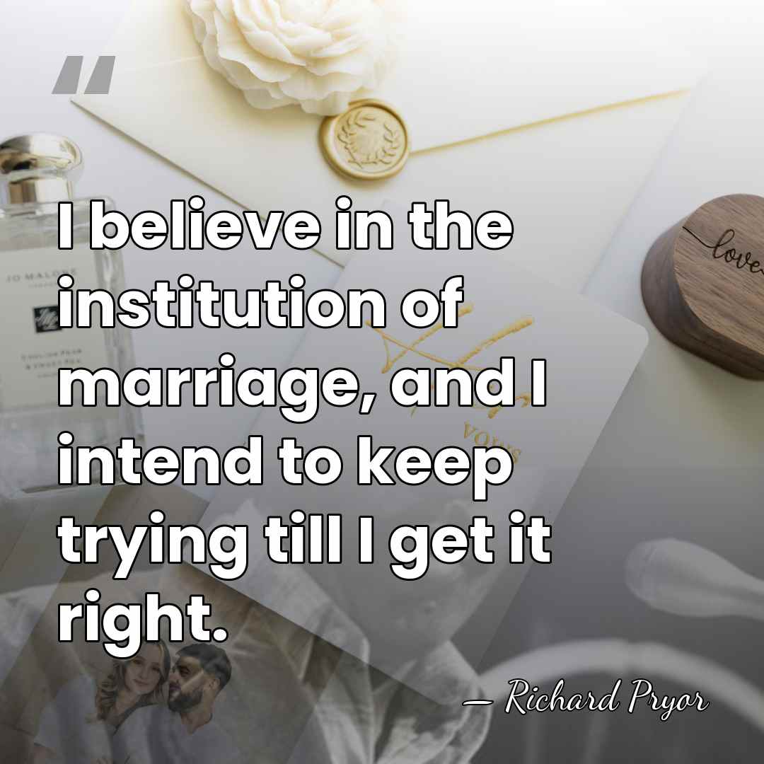 I believe in the institution of marriage, and I intend to keep&hellip; - Richard Pryor
