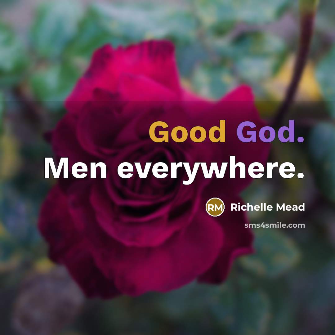 “Good God. Men everywhere.” quote by Richelle Mead