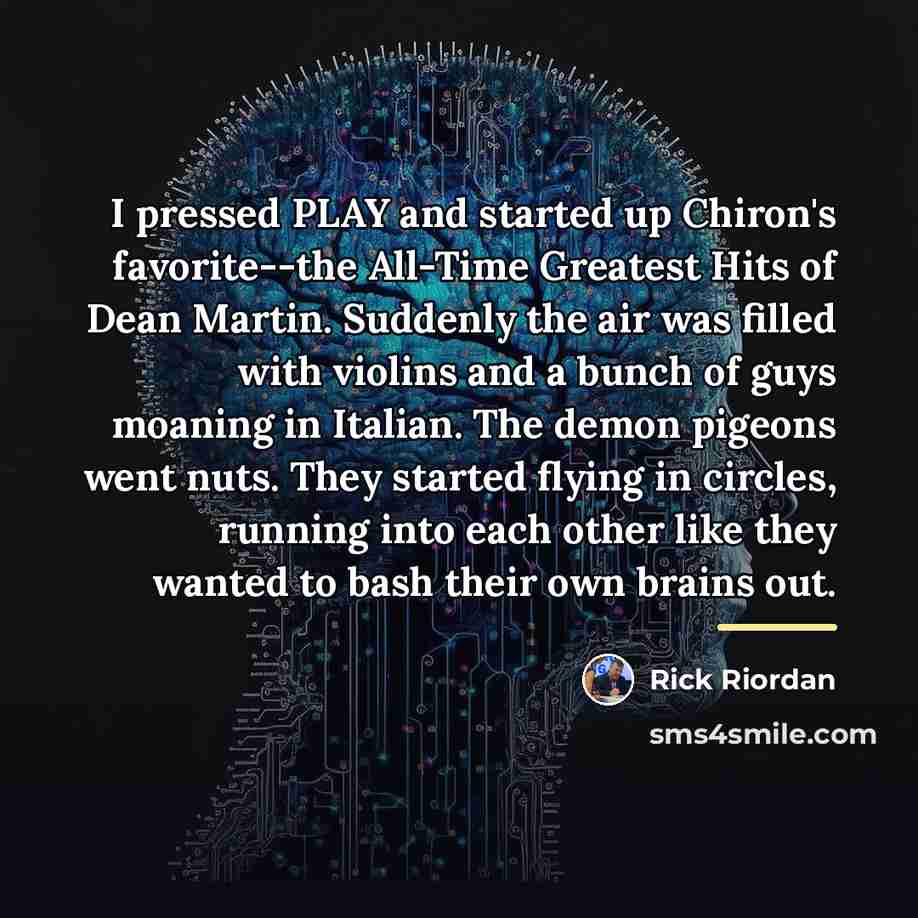 “I pressed PLAY and started up Chiron's favorite--the All-Time Greatest…” quote by Rick Riordan