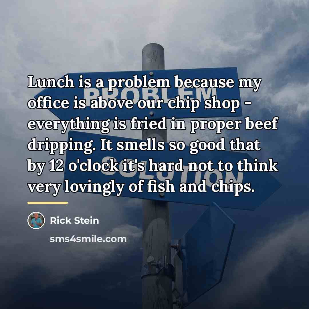 “Lunch is a problem because my office is above our…” quote by Rick Stein