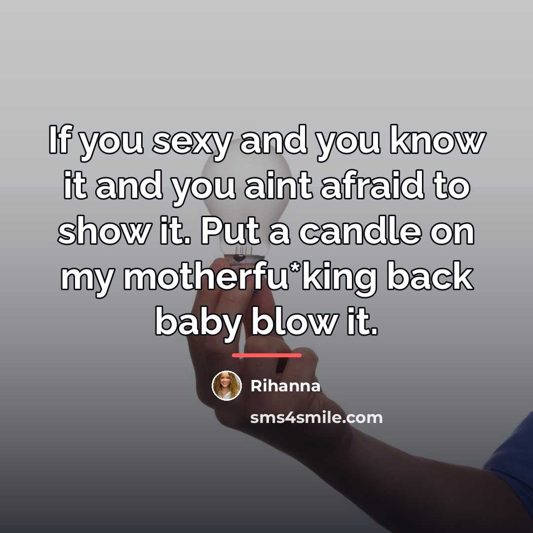 “If you sexy and you know it and you aint…” quote by Rihanna