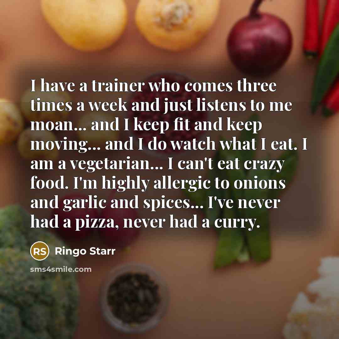 “I have a trainer who comes three times a week…” quote by Ringo Starr