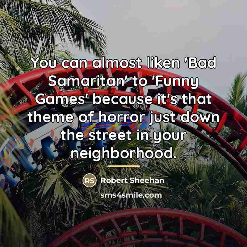 “You can almost liken 'Bad Samaritan' to 'Funny Games' because…” quote by Robert Sheehan