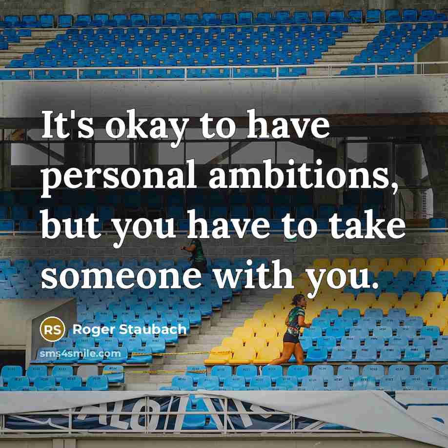 “It's okay to have personal ambitions, but you have to…” quote by Roger Staubach