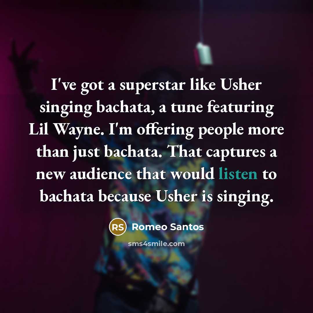 “I've got a superstar like Usher singing bachata, a tune…” quote by Romeo Santos