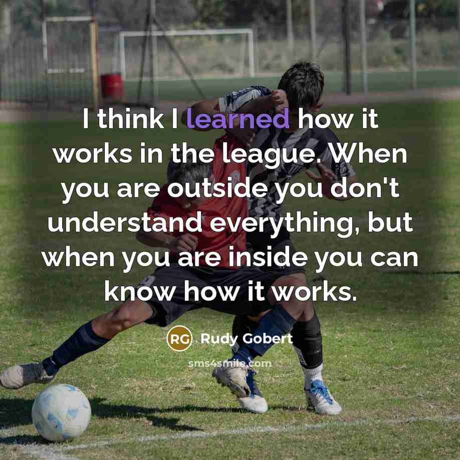 “I think I learned how it works in the league.…” quote by Rudy Gobert