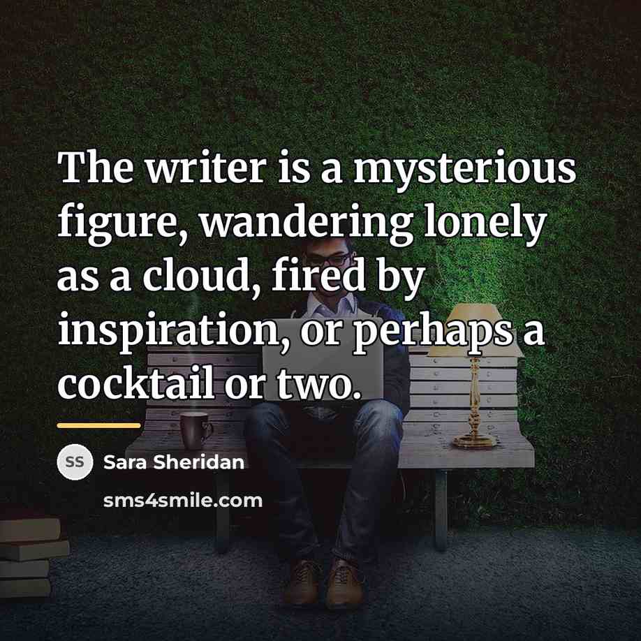 “The writer is a mysterious figure, wandering lonely as a…” quote by Sara Sheridan