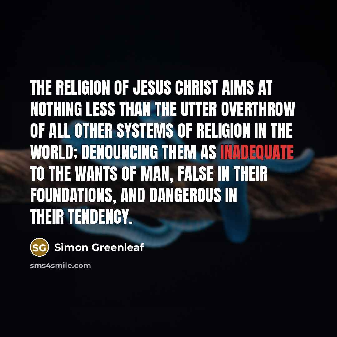 “The religion of Jesus Christ aims at nothing less than…” quote by Simon Greenleaf