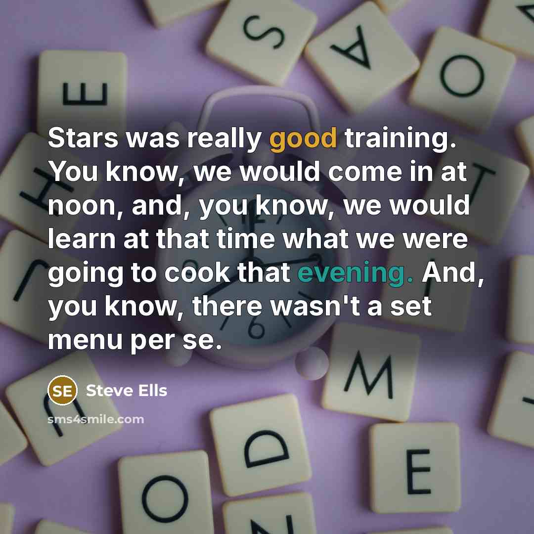 “Stars was really good training. You know, we would come…” quote by Steve Ells