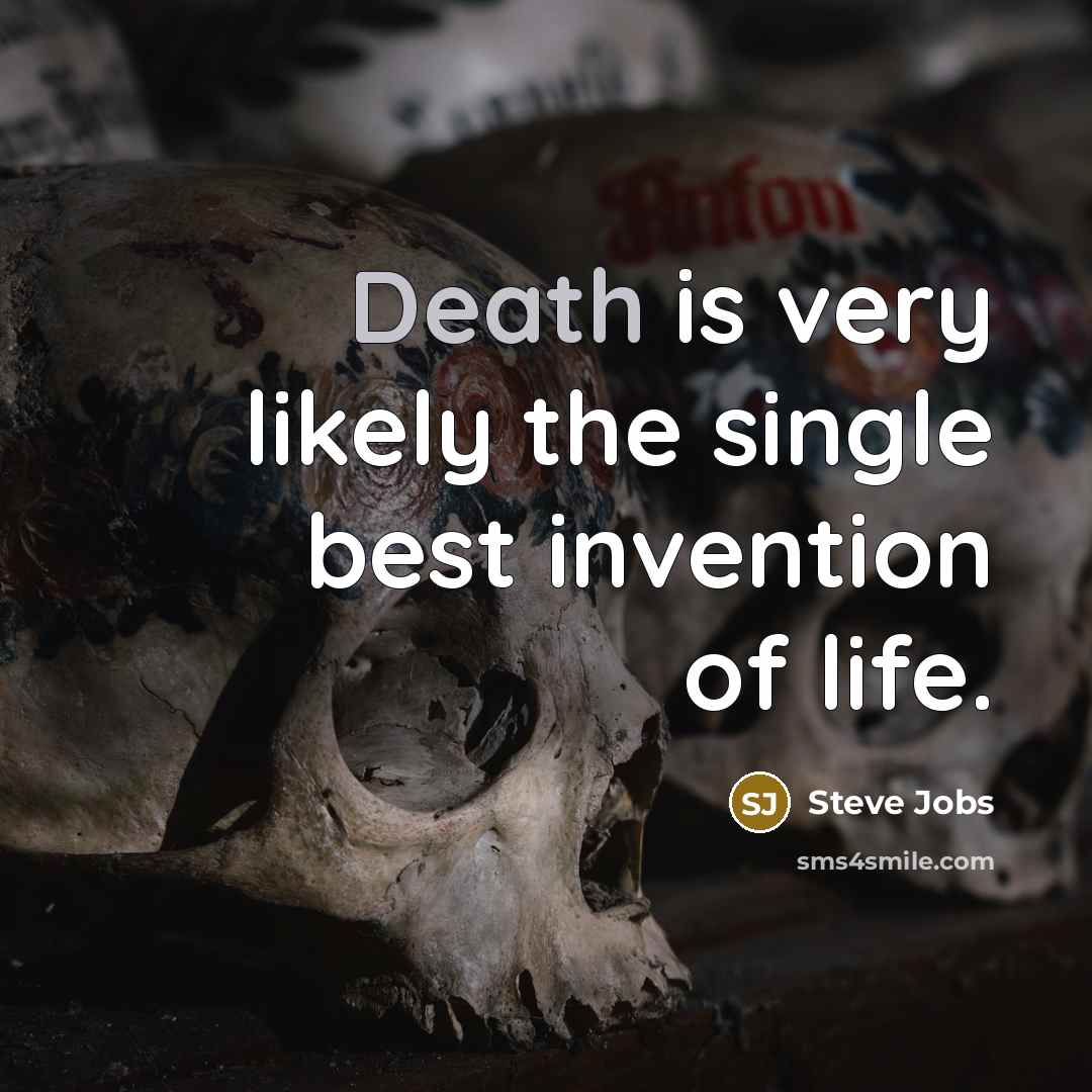 “Death is very likely the single best invention of life.…” quote by Steve Jobs
