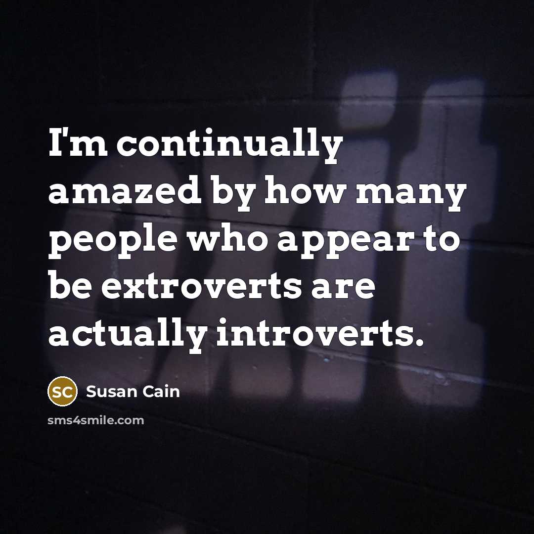“I'm continually amazed by how many people who appear to…” quote by Susan Cain