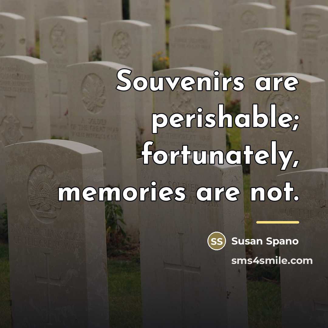 “Souvenirs are perishable; fortunately, memories are not.…” quote by Susan Spano