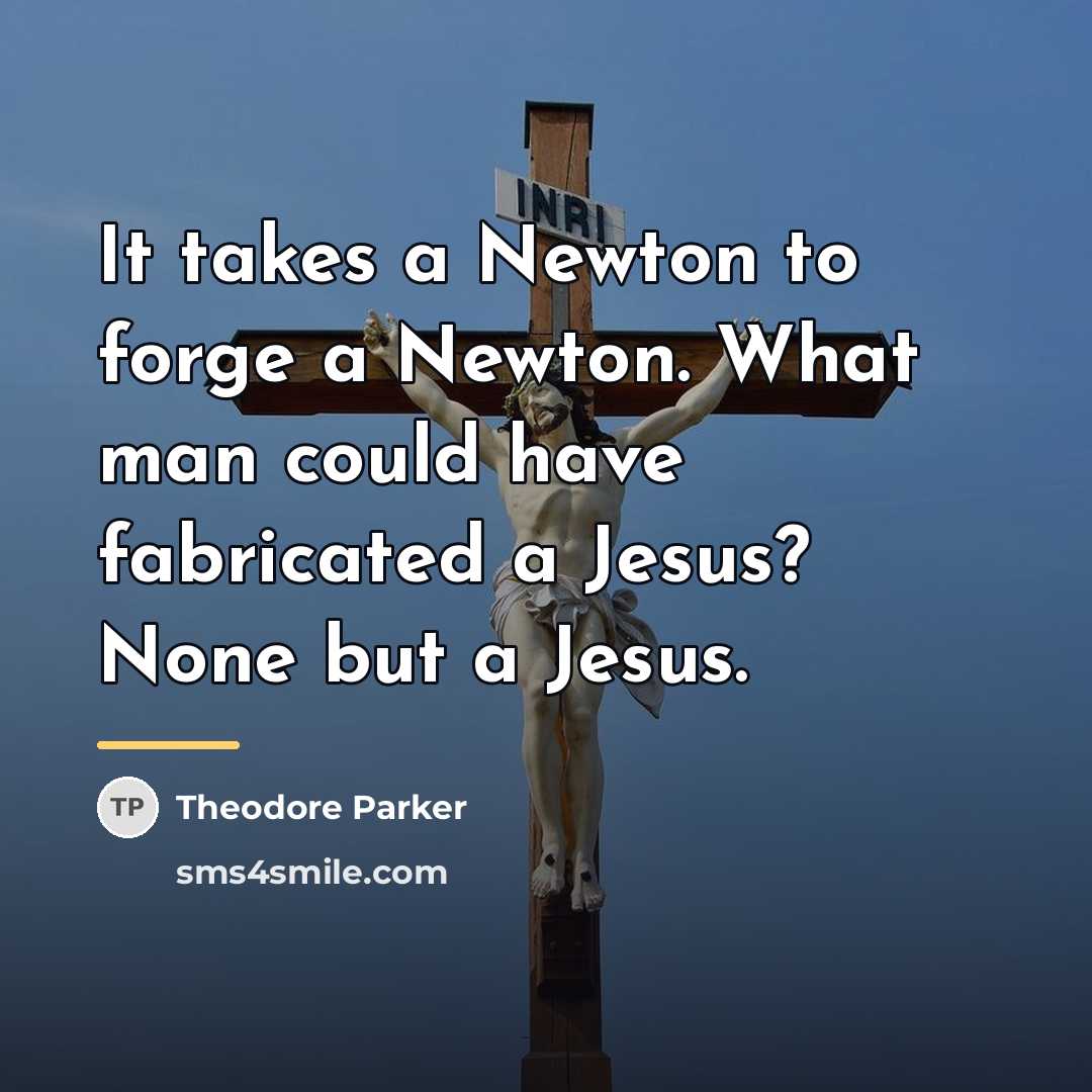 “It takes a Newton to forge a Newton. What man…” quote by Theodore Parker
