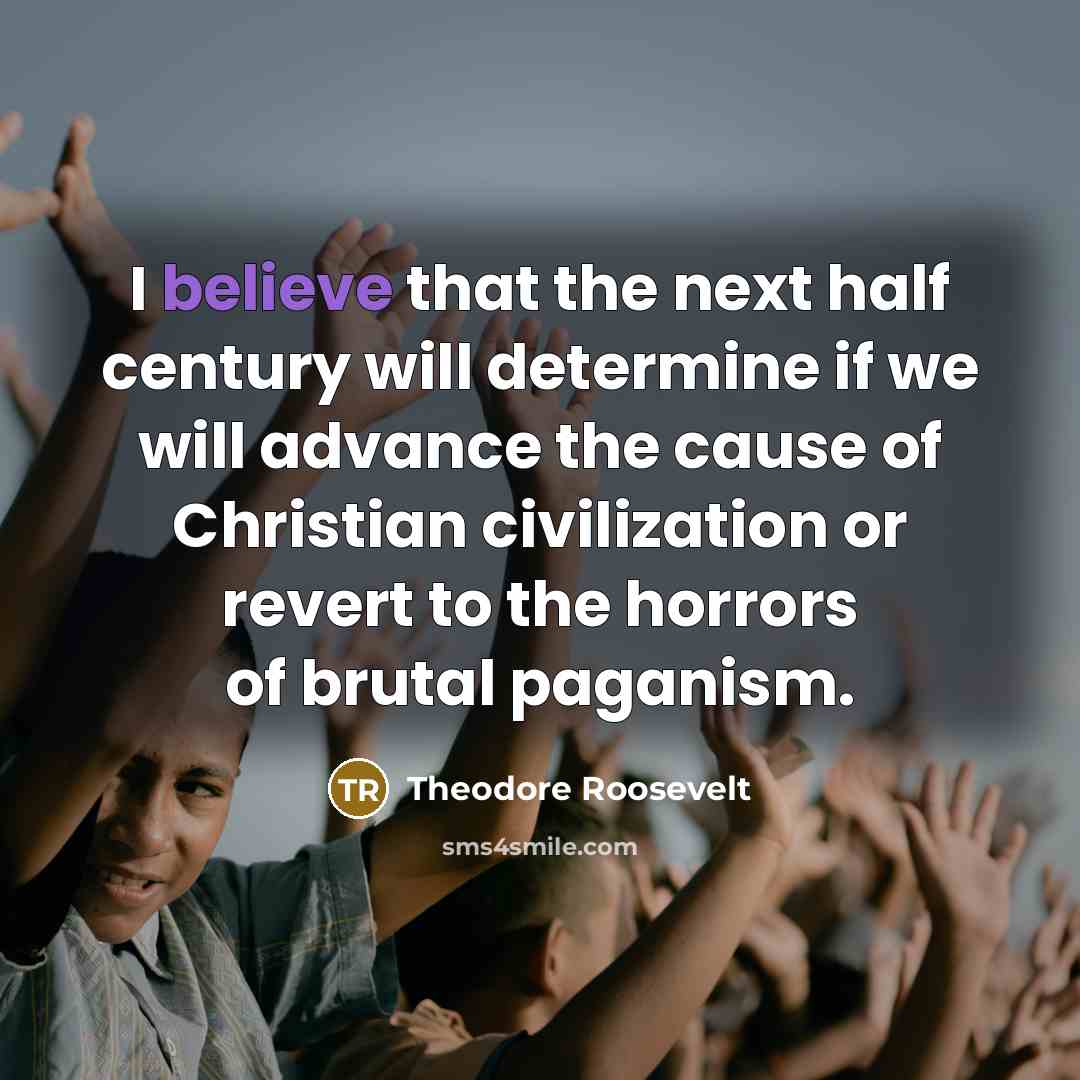 “I believe that the next half century will determine if…” quote by Theodore Roosevelt