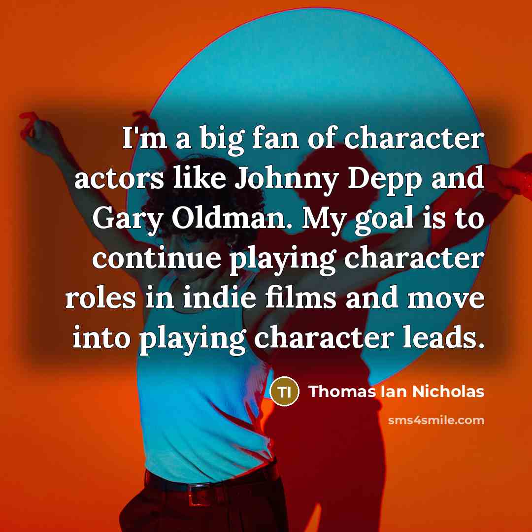“I'm a big fan of character actors like Johnny Depp…” quote by Thomas Ian Nicholas