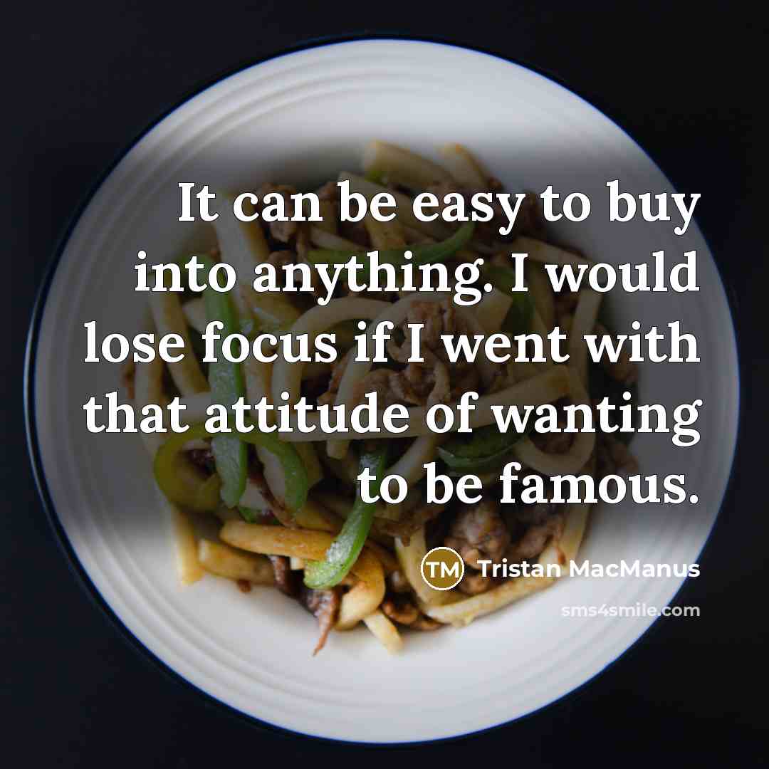 “It can be easy to buy into anything. I would…” quote by Tristan MacManus