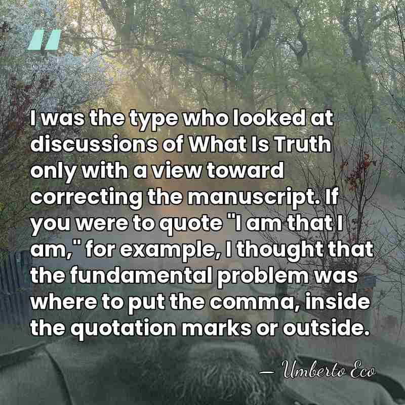 I was the type who looked at discussions of What Is Truth&hellip; - Umberto Eco