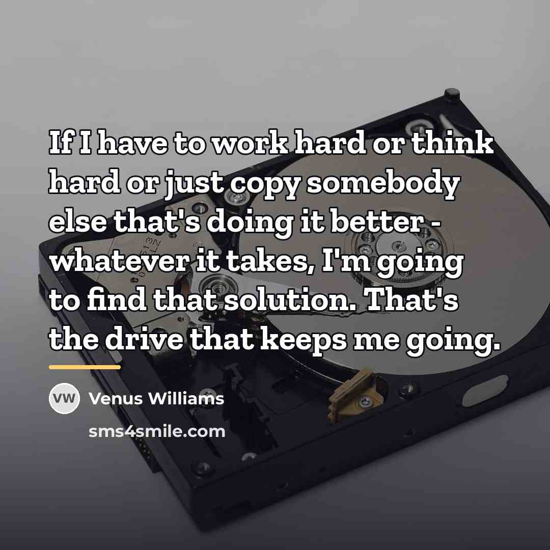 “If I have to work hard or think hard or…” quote by Venus Williams