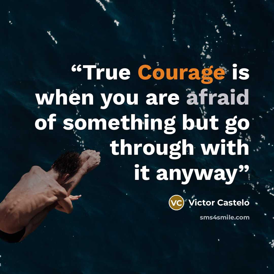 “True Courage is when you are afraid of something but go through with it anyway” quote by Victor Castelo