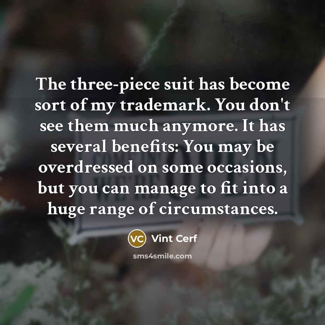 “The three-piece suit has become sort of my trademark. You…” quote by Vint Cerf