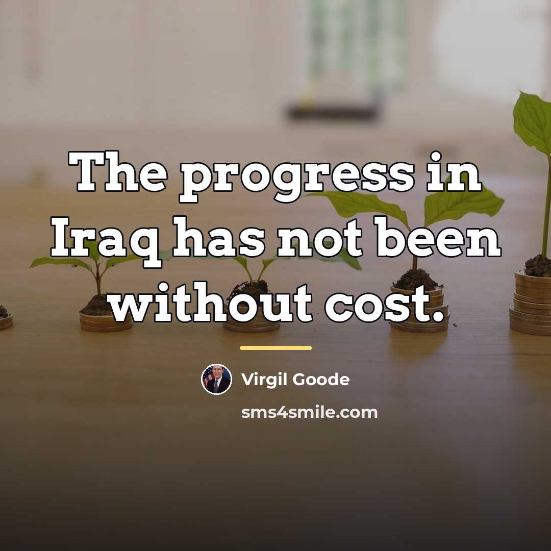 “The progress in Iraq has not been without cost.…” quote by Virgil Goode
