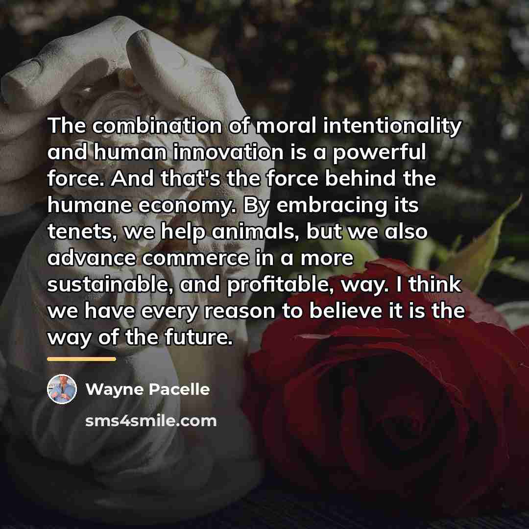“The combination of moral intentionality and human innovation is a…” quote by Wayne Pacelle