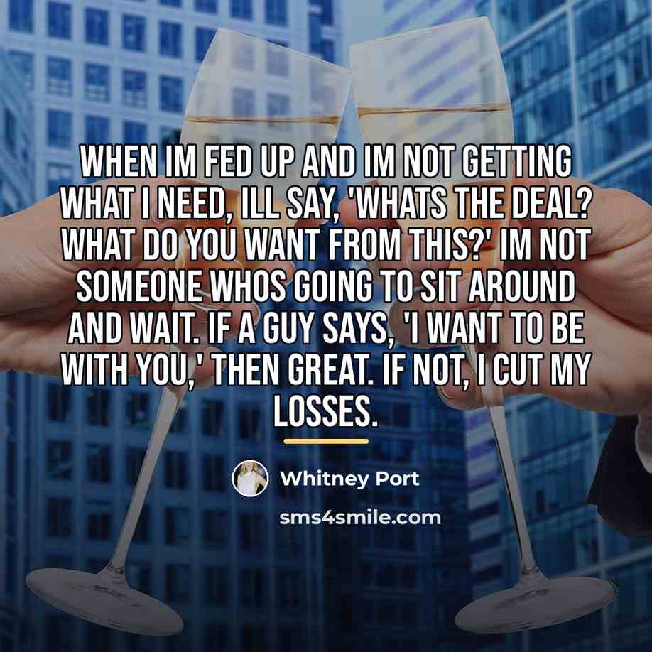 “When Im fed up and Im not getting what I…” quote by Whitney Port