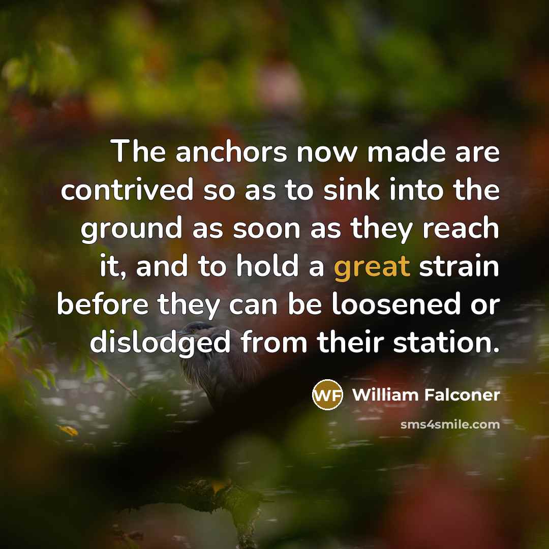 “The anchors now made are contrived so as to sink…” quote by William Falconer