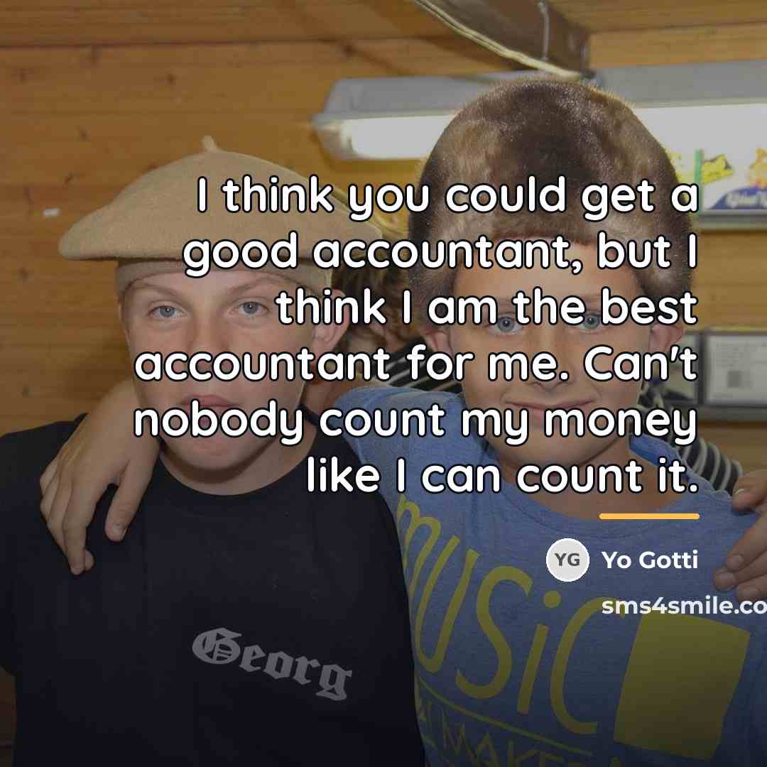 “I think you could get a good accountant, but I…” quote by Yo Gotti