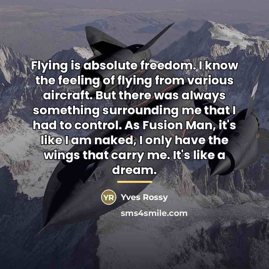 “Flying is absolute freedom. I know the feeling of flying…” quote by Yves Rossy