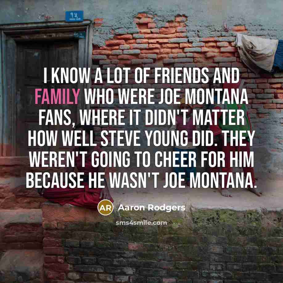 “I know a lot of friends and family who were…” quote by Aaron Rodgers