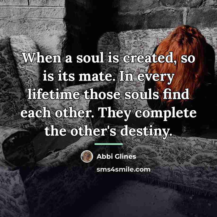 “When a soul is created, so is its mate. In…” quote by Abbi Glines