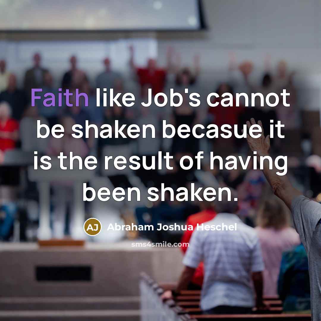 “Faith like Job's cannot be shaken becasue it is the…” quote by Abraham Joshua Heschel