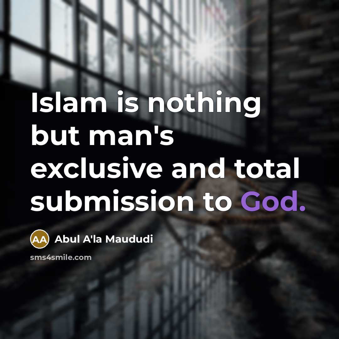 “Islam is nothing but man's exclusive and total submission to…” quote by Abul A'la Maududi